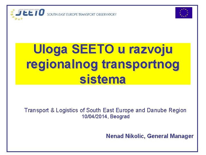 Uloga SEETO u razvoju regionalnog transportnog sistema Transport & Logistics of South East Europe