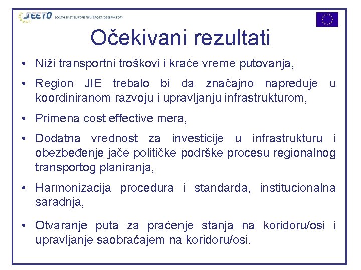 Očekivani rezultati • Niži transportni troškovi i kraće vreme putovanja, • Region JIE trebalo