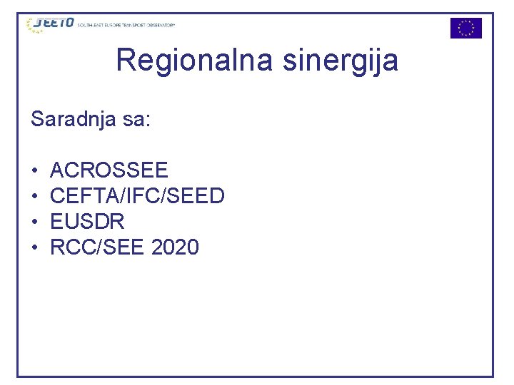 Regionalna sinergija Saradnja sa: • • ACROSSEE CEFTA/IFC/SEED EUSDR RCC/SEE 2020 