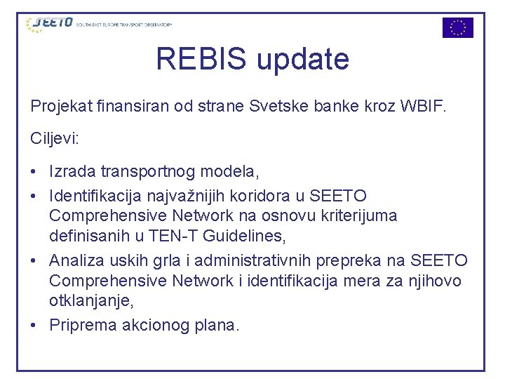 REBIS update Projekat finansiran od strane Svetske banke kroz WBIF. Ciljevi: • Izrada transportnog