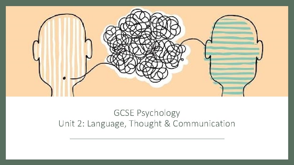 GCSE Psychology Unit 2: Language, Thought & Communication 