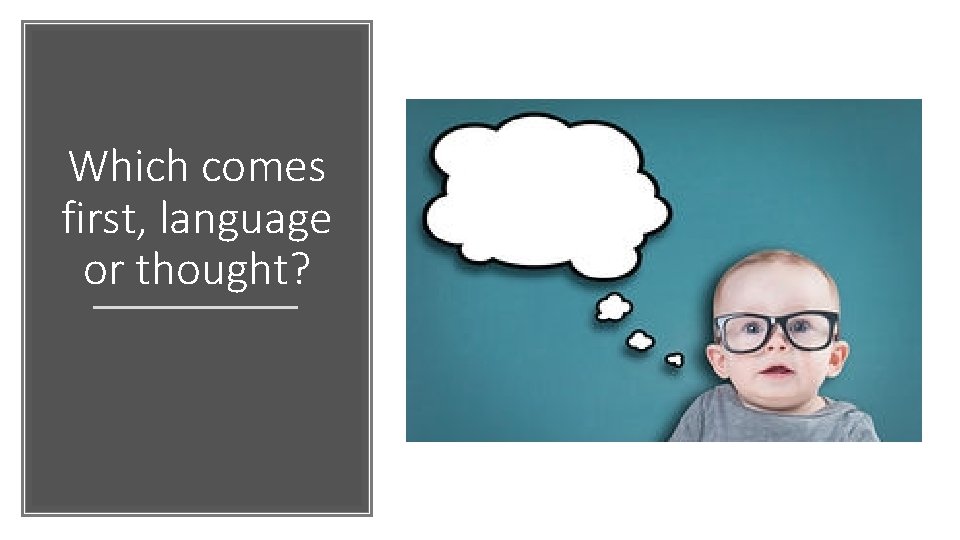 Which comes first, language or thought? 