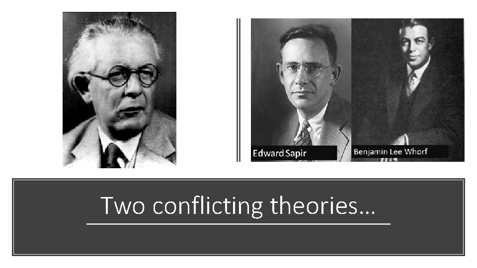 Two conflicting theories… 