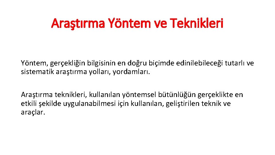 Araştırma Yöntem ve Teknikleri Yöntem, gerçekliğin bilgisinin en doğru biçimde edinilebileceği tutarlı ve sistematik