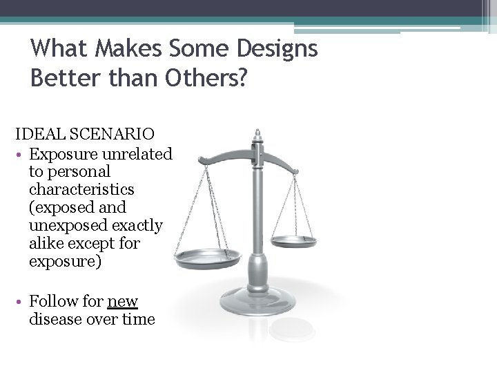 What Makes Some Designs Better than Others? IDEAL SCENARIO • Exposure unrelated to personal