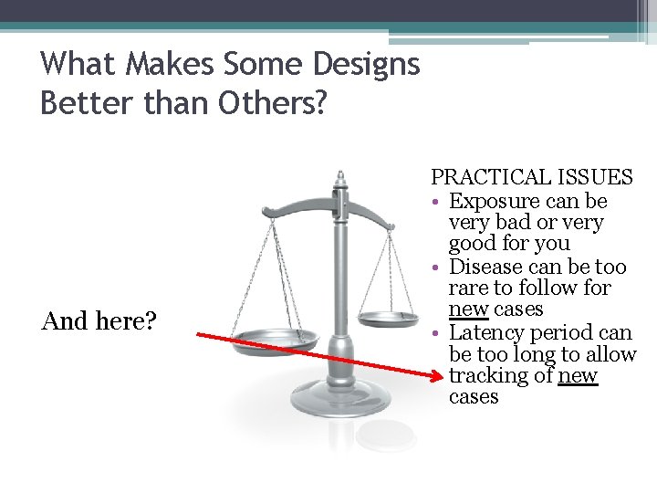 What Makes Some Designs Better than Others? And here? PRACTICAL ISSUES • Exposure can