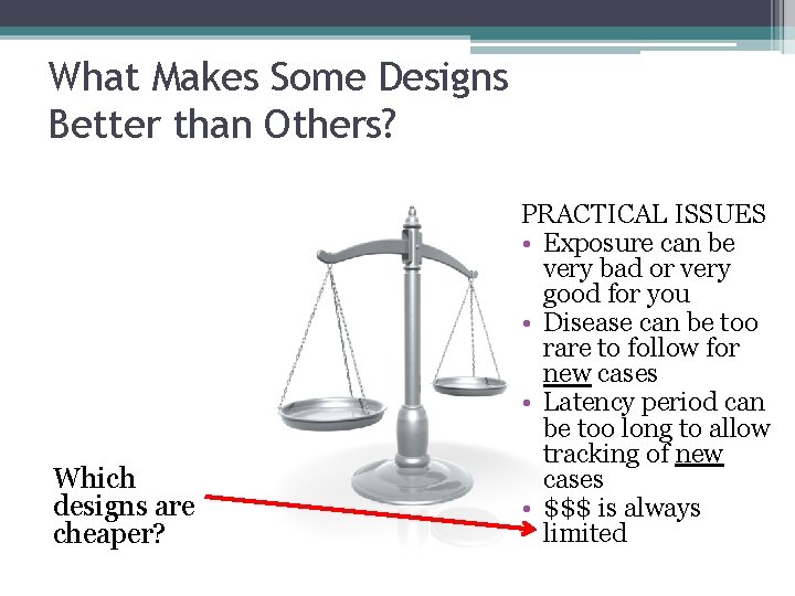 What Makes Some Designs Better than Others? Which designs are cheaper? PRACTICAL ISSUES •