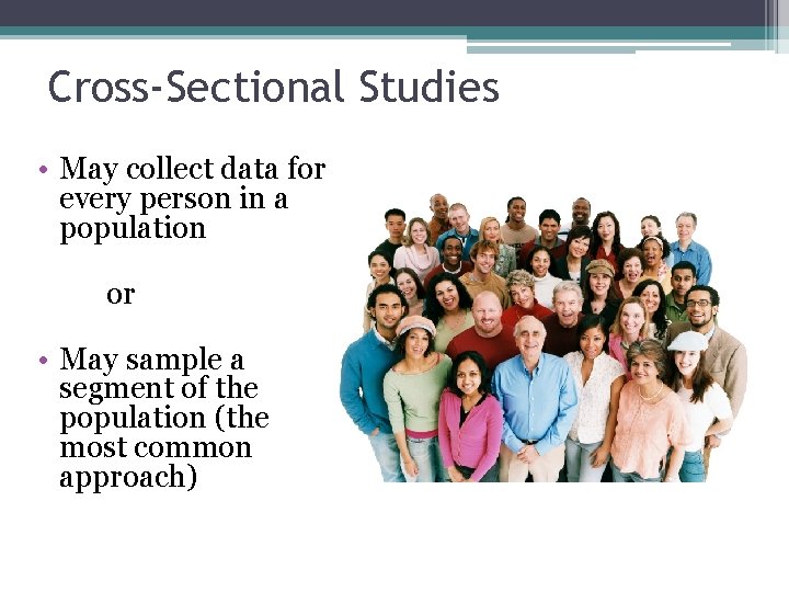 Cross-Sectional Studies • May collect data for every person in a population or •