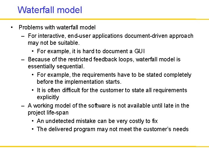 Waterfall model • Problems with waterfall model – For interactive, end-user applications document-driven approach