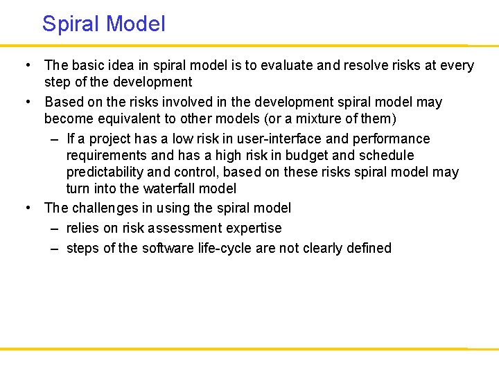 Spiral Model • The basic idea in spiral model is to evaluate and resolve