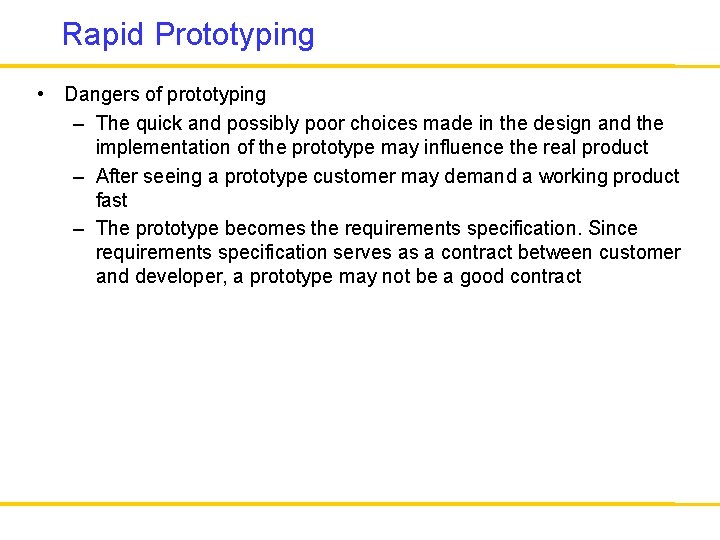 Rapid Prototyping • Dangers of prototyping – The quick and possibly poor choices made