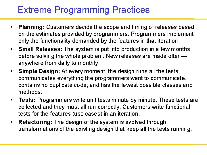 Extreme Programming Practices • Planning: Customers decide the scope and timing of releases based