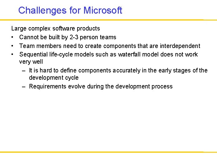 Challenges for Microsoft Large complex software products • Cannot be built by 2 -3