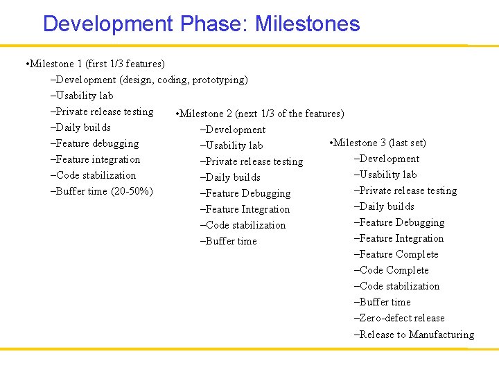 Development Phase: Milestones • Milestone 1 (first 1/3 features) –Development (design, coding, prototyping) –Usability