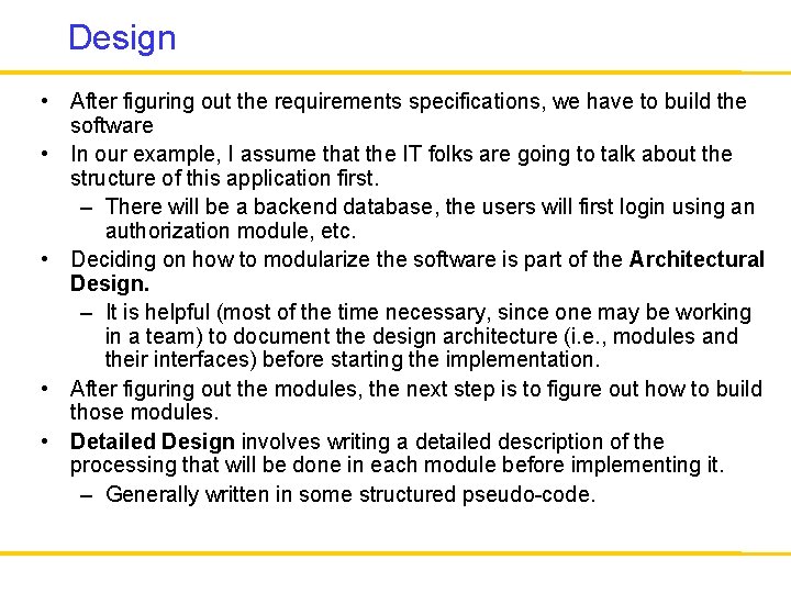 Design • After figuring out the requirements specifications, we have to build the software