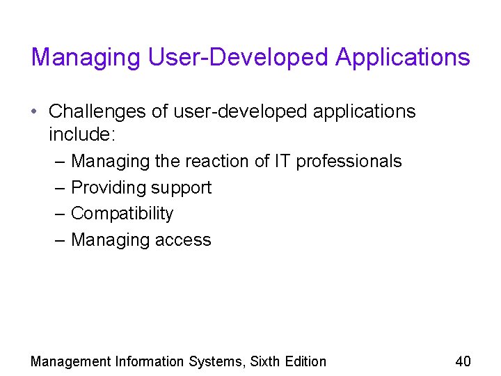 Managing User-Developed Applications • Challenges of user-developed applications include: – Managing the reaction of