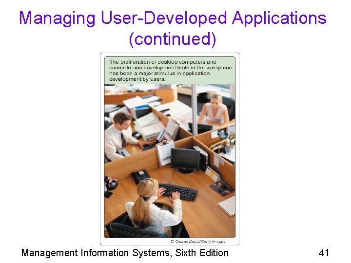 Managing User-Developed Applications (continued) Management Information Systems, Sixth Edition 41 