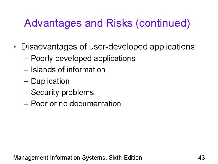 Advantages and Risks (continued) • Disadvantages of user-developed applications: – Poorly developed applications –