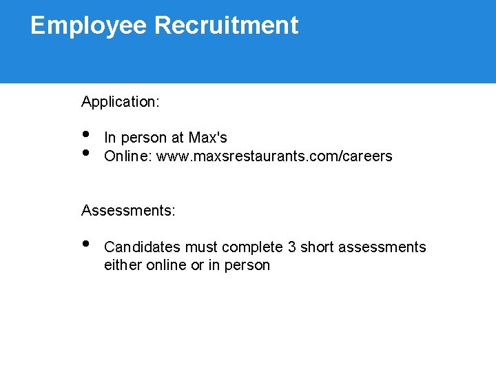 Employee Recruitment Application: • • In person at Max's Online: www. maxsrestaurants. com/careers Assessments: