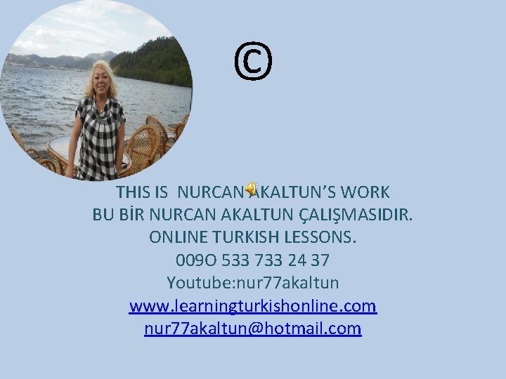 © THIS IS NURCAN AKALTUN’S WORK BU BİR NURCAN AKALTUN ÇALIŞMASIDIR. ONLINE TURKISH LESSONS.