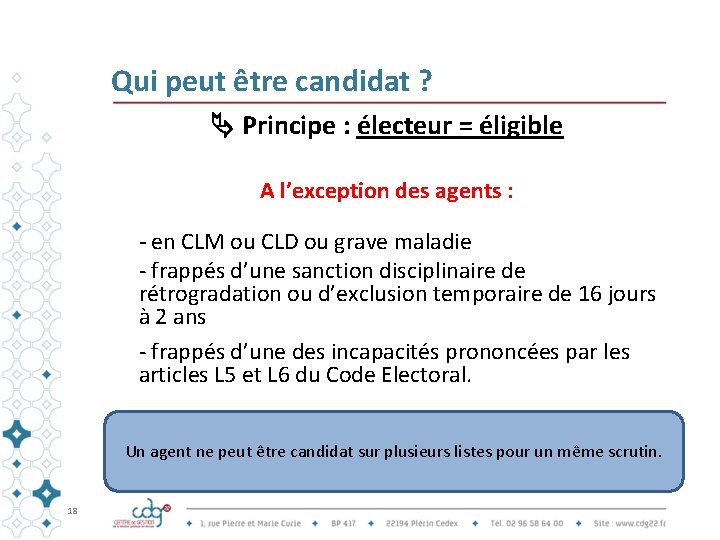 Qui peut être candidat ? Principe : électeur = éligible A l’exception des agents