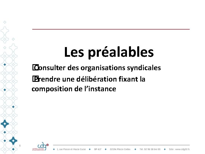 Les préalables � Consulter des organisations syndicales � Prendre une délibération fixant la composition