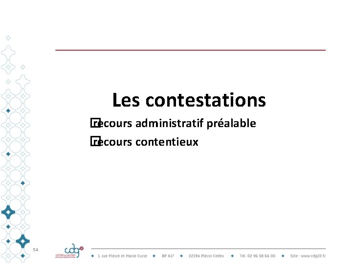 Les contestations � recours administratif préalable � recours contentieux 54 