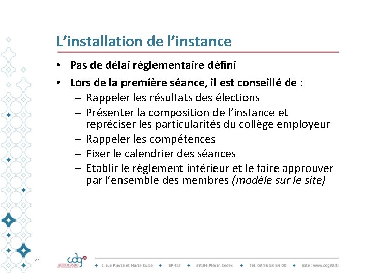 L’installation de l’instance • Pas de délai réglementaire défini • Lors de la première