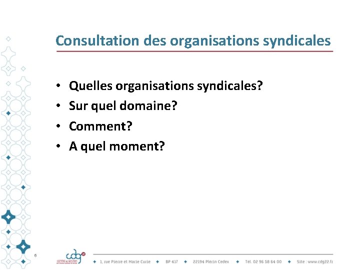 Consultation des organisations syndicales • • 6 Quelles organisations syndicales? Sur quel domaine? Comment?