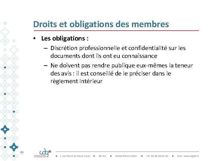 Droits et obligations des membres • Les obligations : – Discrétion professionnelle et confidentialité