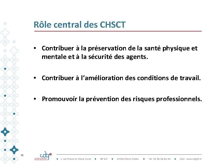Rôle central des CHSCT • Contribuer à la préservation de la santé physique et
