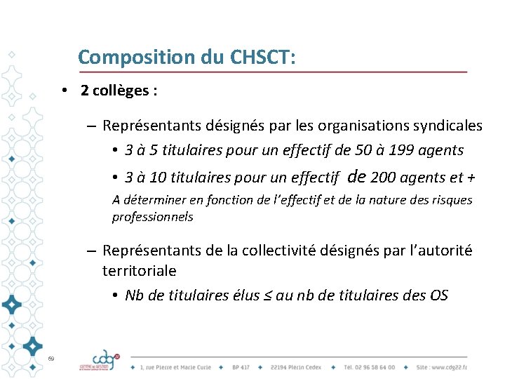 Composition du CHSCT: • 2 collèges : – Représentants désignés par les organisations syndicales