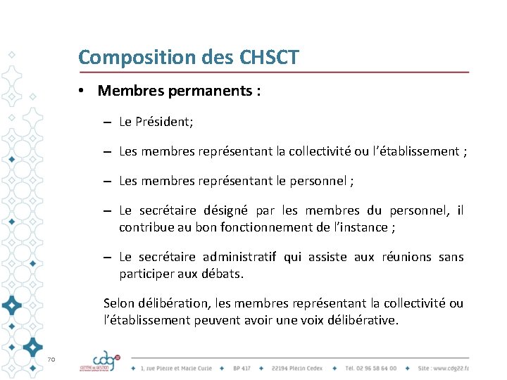 Composition des CHSCT • Membres permanents : – Le Président; – Les membres représentant