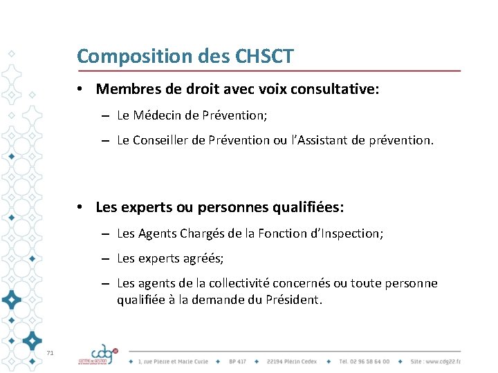 Composition des CHSCT • Membres de droit avec voix consultative: – Le Médecin de