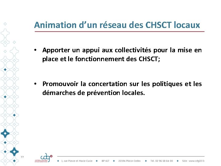 Animation d’un réseau des CHSCT locaux • Apporter un appui aux collectivités pour la