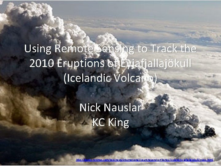 Using Remote Sensing to Track the 2010 Eruptions of Eyjafjallajökull (Icelandic Volcano) Nick Nauslar