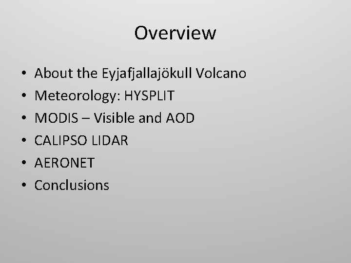 Overview • • • About the Eyjafjallajökull Volcano Meteorology: HYSPLIT MODIS – Visible and