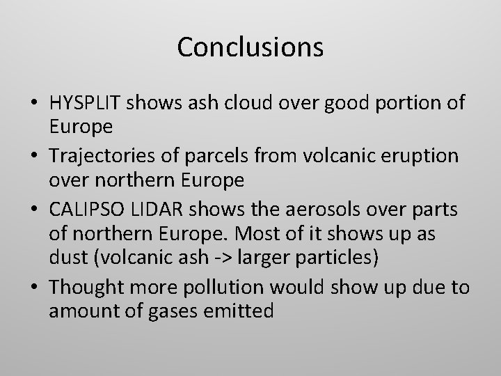 Conclusions • HYSPLIT shows ash cloud over good portion of Europe • Trajectories of