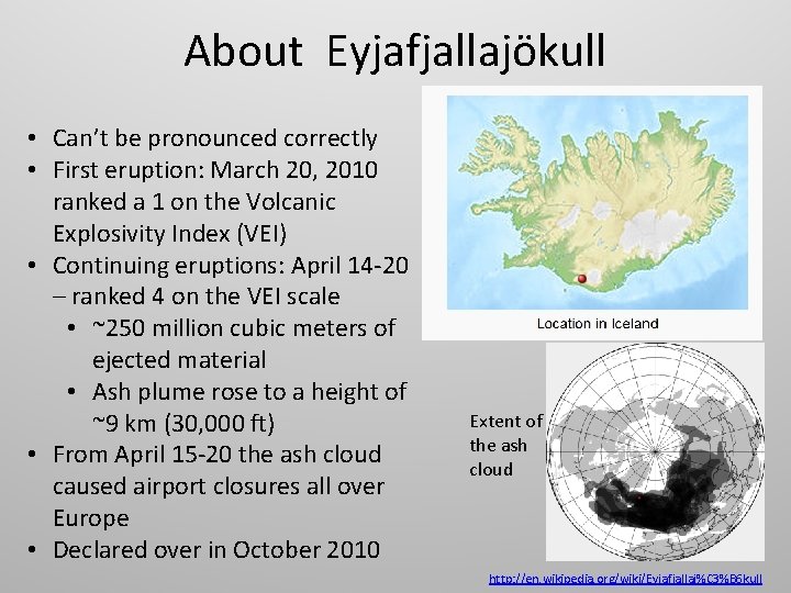About Eyjafjallajökull • Can’t be pronounced correctly • First eruption: March 20, 2010 ranked