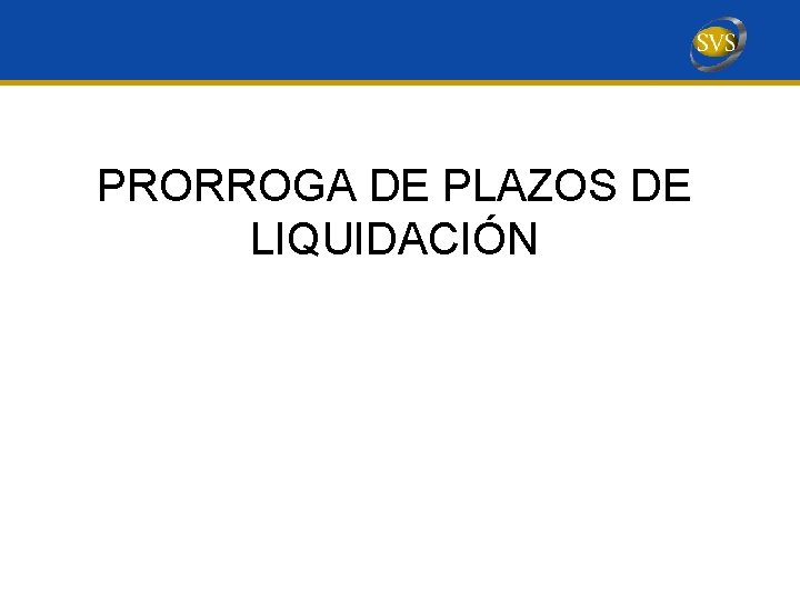 PRORROGA DE PLAZOS DE LIQUIDACIÓN 