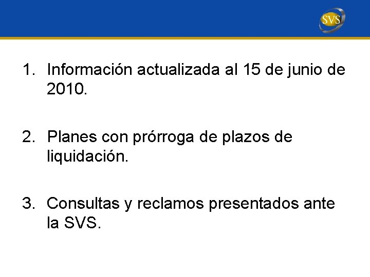 1. Información actualizada al 15 de junio de 2010. 2. Planes con prórroga de