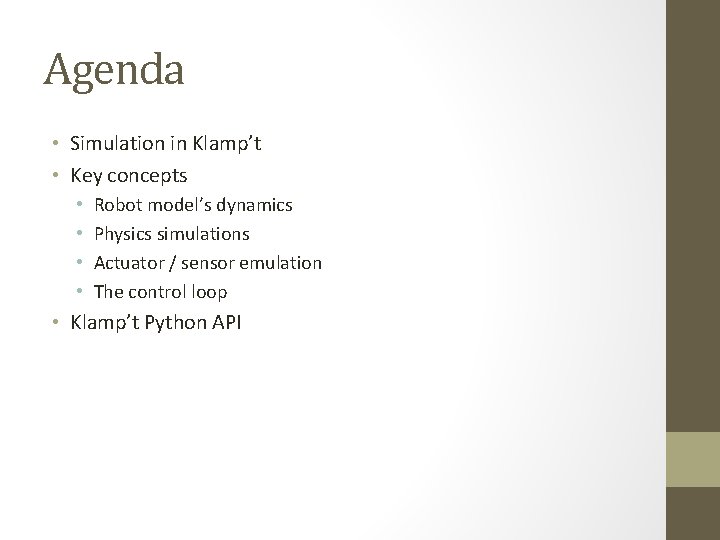 Agenda • Simulation in Klamp’t • Key concepts • • Robot model’s dynamics Physics