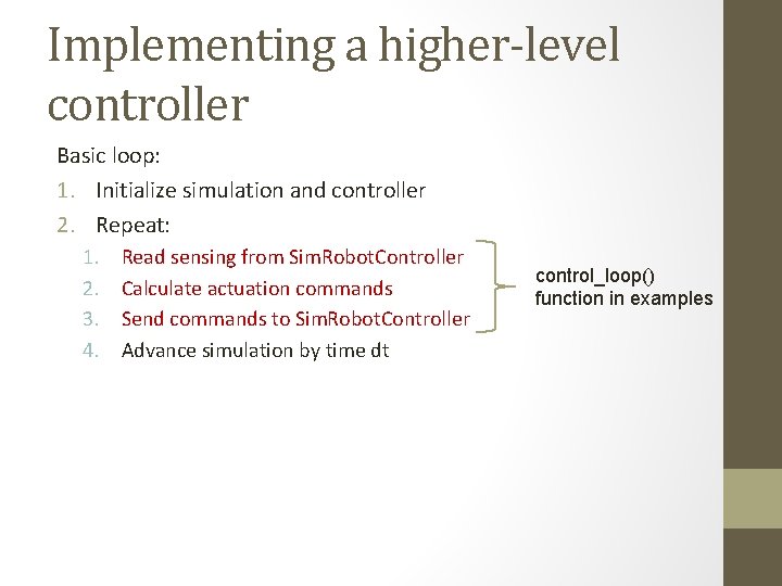 Implementing a higher-level controller Basic loop: 1. Initialize simulation and controller 2. Repeat: 1.