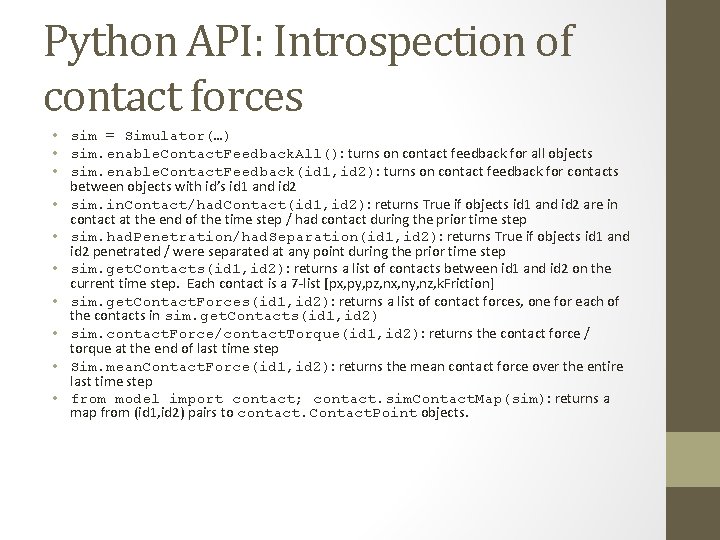 Python API: Introspection of contact forces • sim = Simulator(…) • sim. enable. Contact.