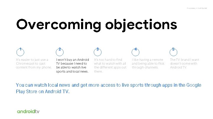 Proprietary + Confidential Overcoming objections 1 It’s easier to just use a Chromecast to