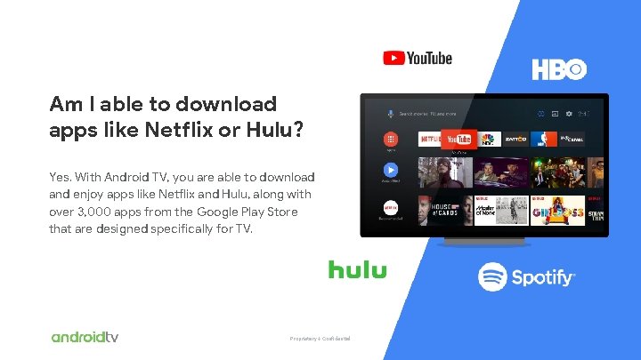 Proprietary + Confidential Am I able to download apps like Netflix or Hulu? Yes.