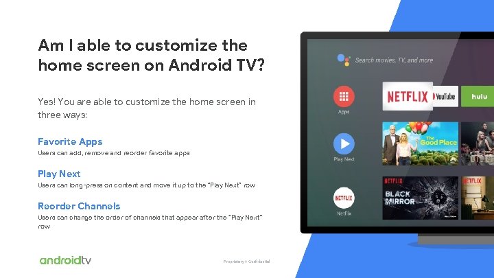 Proprietary + Confidential Am I able to customize the home screen on Android TV?
