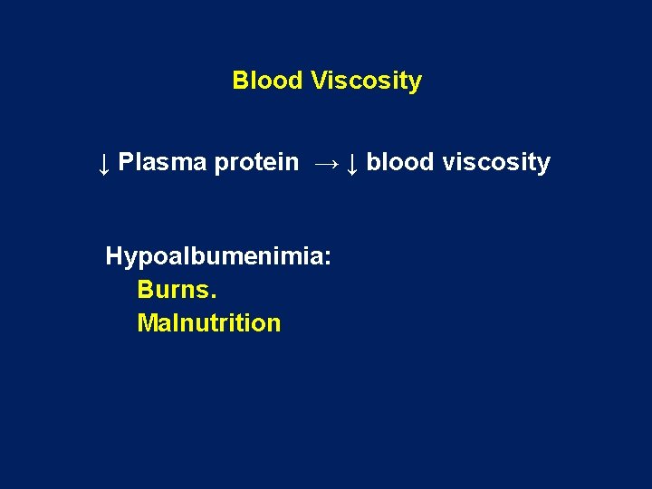Blood Viscosity ↓ Plasma protein → ↓ blood viscosity Hypoalbumenimia: Burns. Malnutrition 