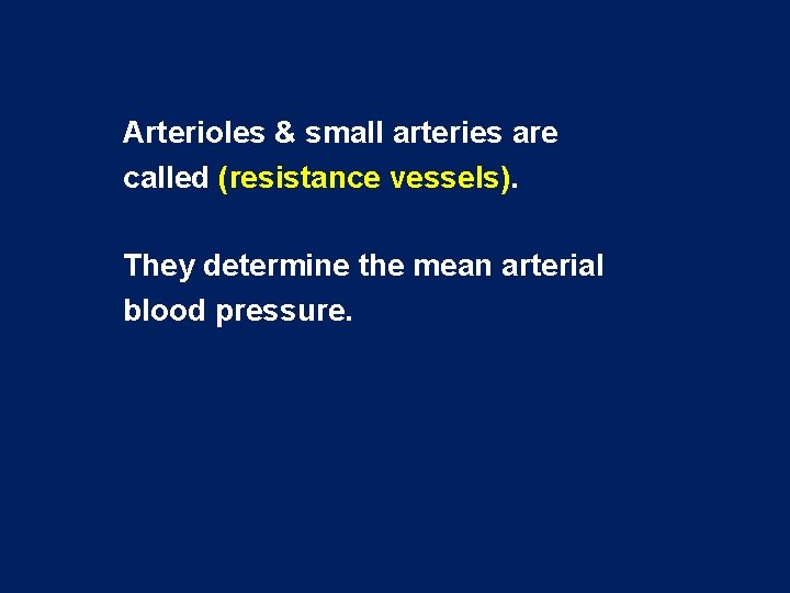 Arterioles & small arteries are called (resistance vessels). They determine the mean arterial blood