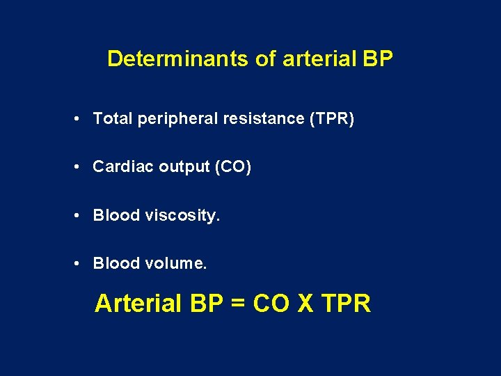 Determinants of arterial BP • Total peripheral resistance (TPR) • Cardiac output (CO) •